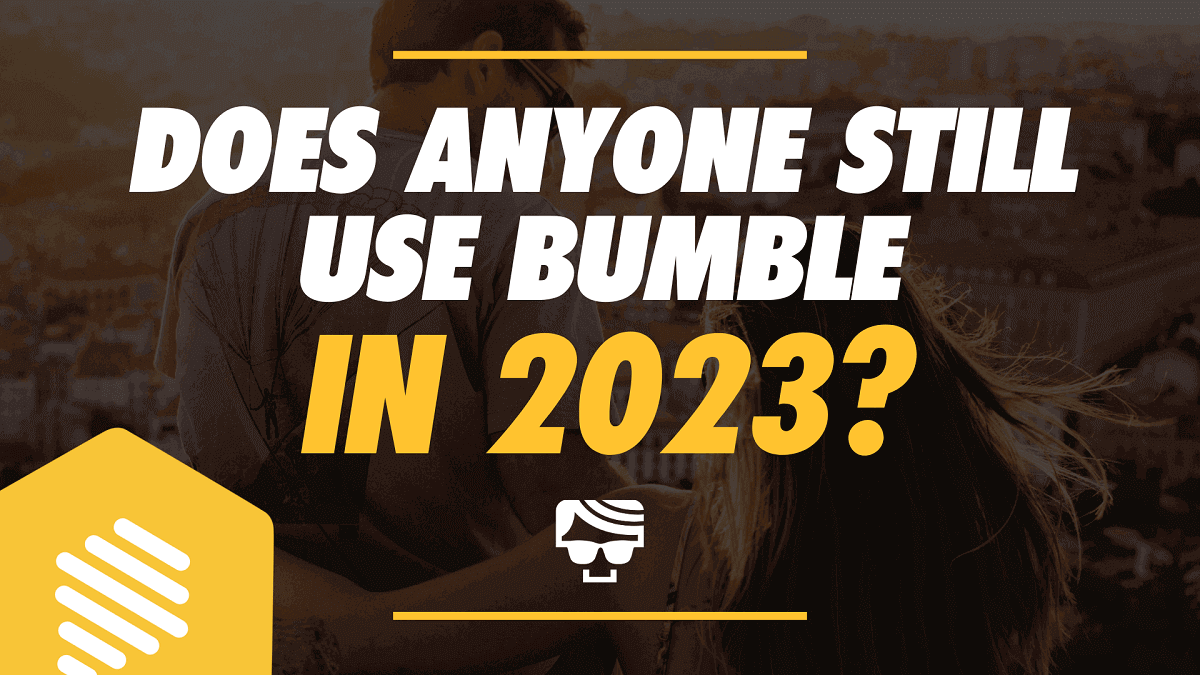 Does Anyone Still Use Bumble in 2023?