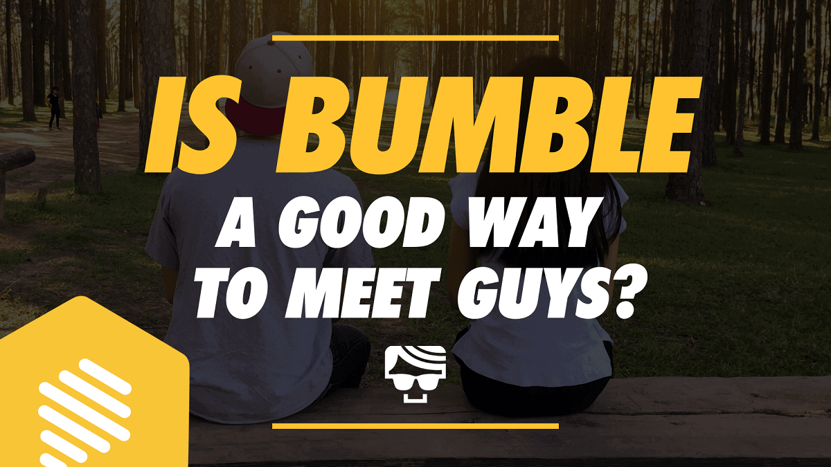 Is Bumble a Good Way to Meet Guys?