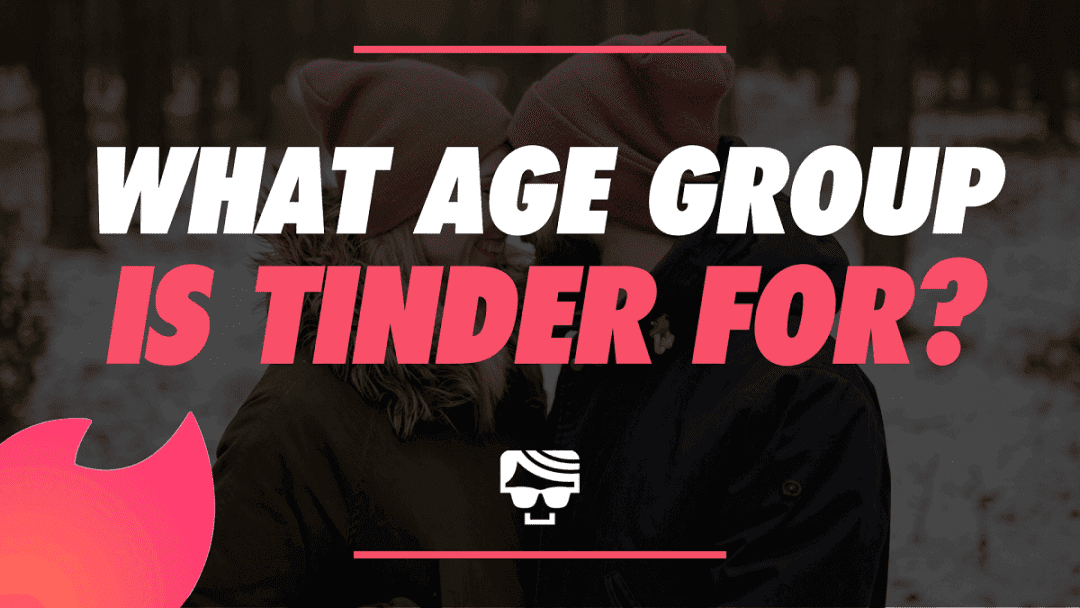 What Age Group Is Tinder For? Tinder Users In 2022 Explained