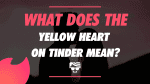 What Does The Yellow Heart On Tinder Mean