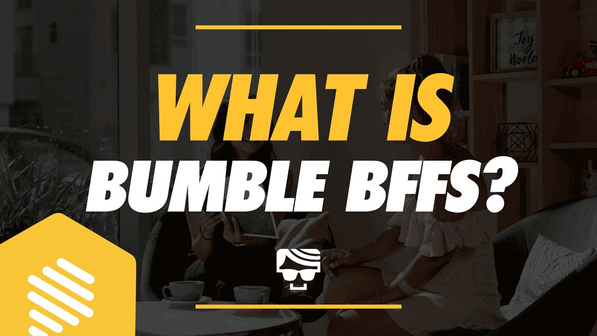 What Is Bumble BFF? | How Bumble BFF Works For Guys & Girls In 2023