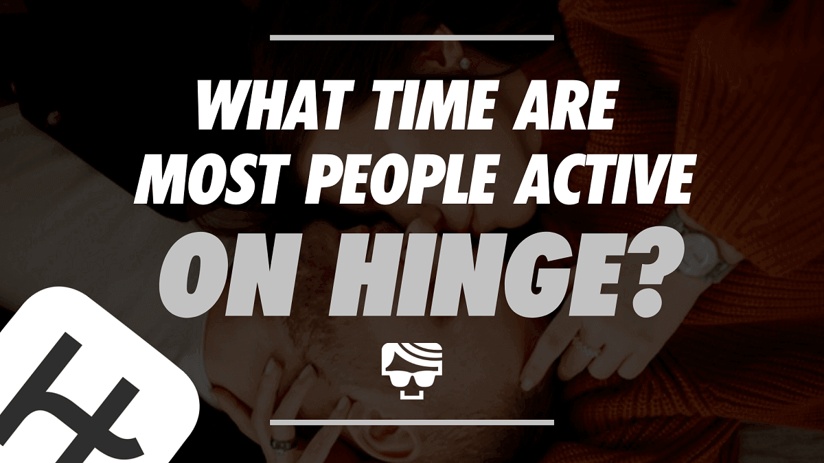 What Time Are People Most Active On Hinge? | Best Time To Boost 2022