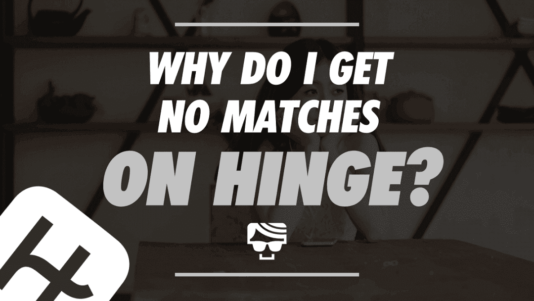 Why Do I Get No Matches On Hinge? 15 Tips For Getting More Likes How