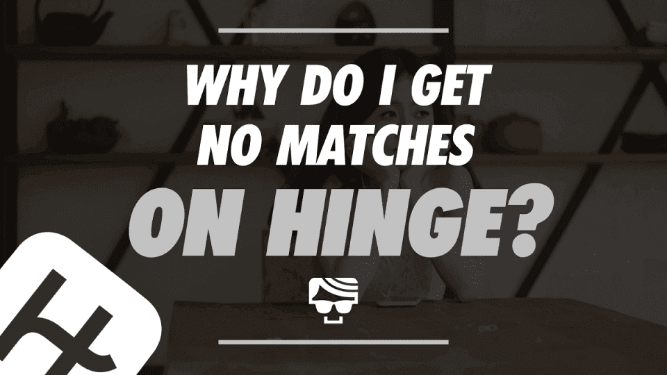 Why Do I Get No Matches On Hinge? 15 Tips For Getting More Likes How