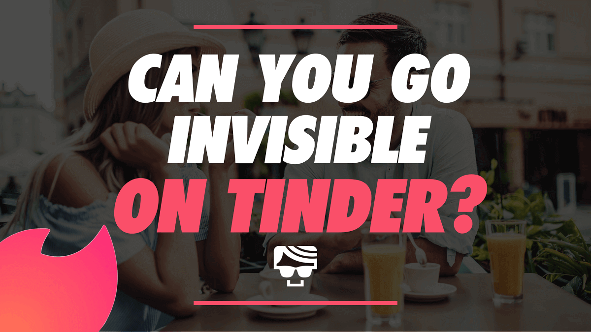 Can You Go Invisible On Tinder?