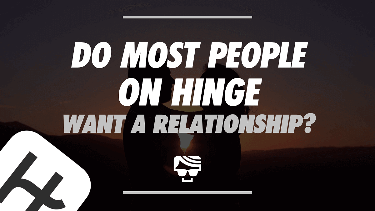Do Most People On Hinge Want A Relationship