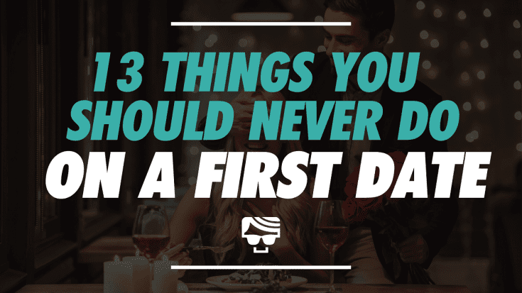 13 Things You Should Never Do on a First Date