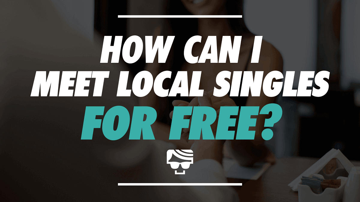 How Can I Meet Local Singles For Free?