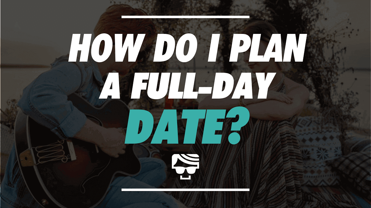 How Do I Plan A Full Day Date