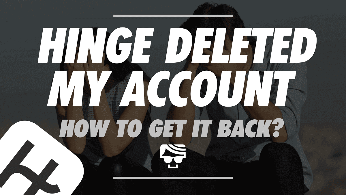 Hinge Deleted My Account - How To Get it Back