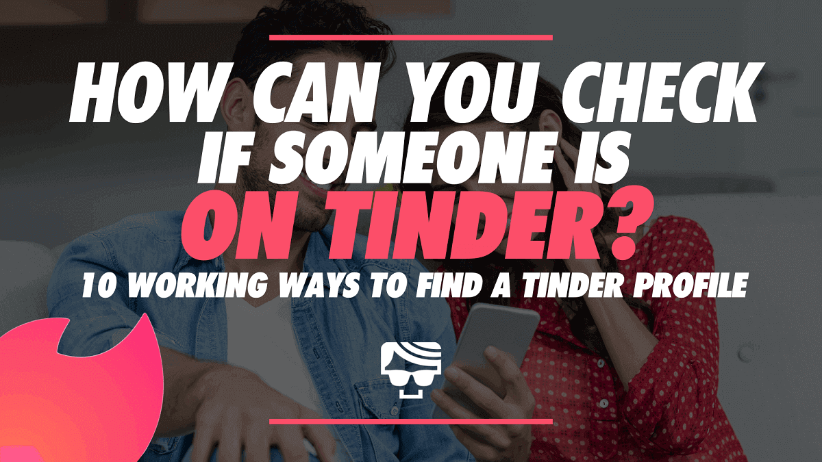 10 Working Ways To Find A Tinder Profile