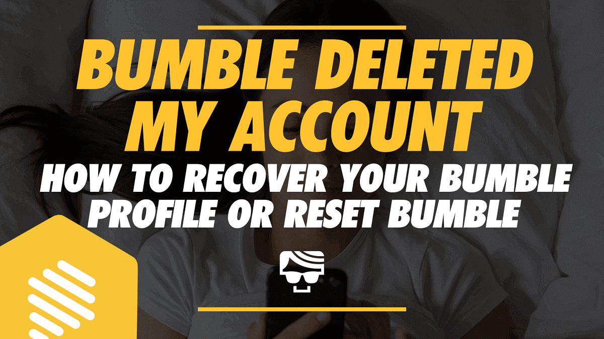 Bumble Deleted My Account – How To Recover Your Bumble Profile Or Reset Bumble (2023)