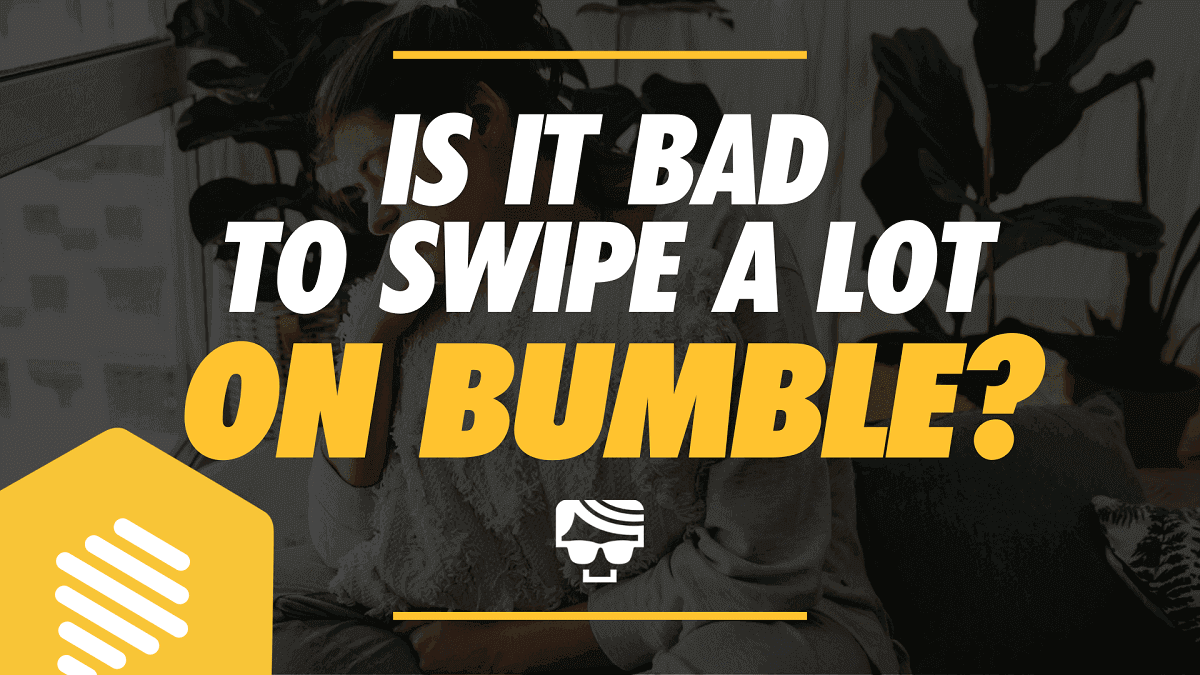 Is It Bad To Swipe A Lot On Bumble? Bumble Algorithm Strategy & Tips