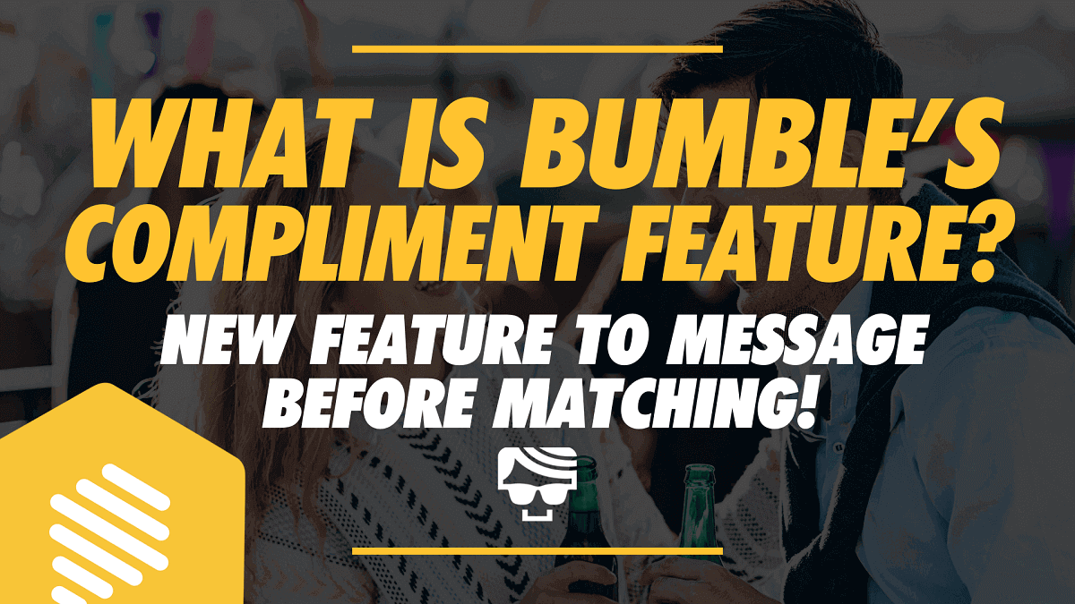 What Is Bumble’s Compliments Feature? New Feature in 2023 To Message Before Matching!
