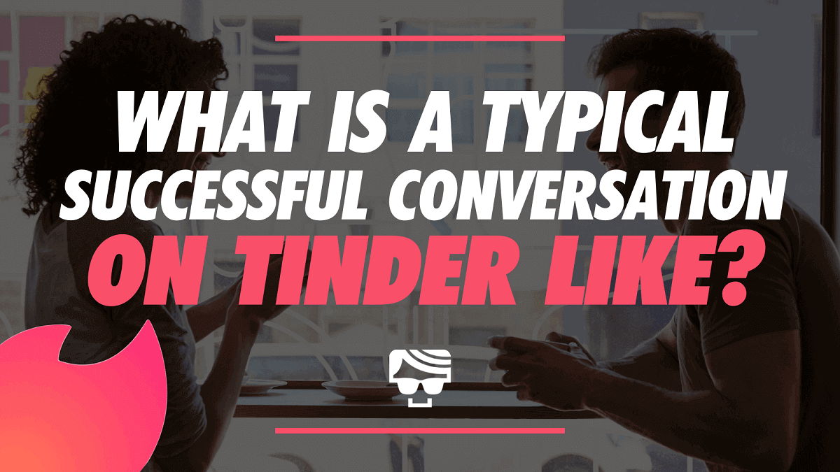 What Is A Typical Successful Conversation On Tinder Like? 2024 Guide