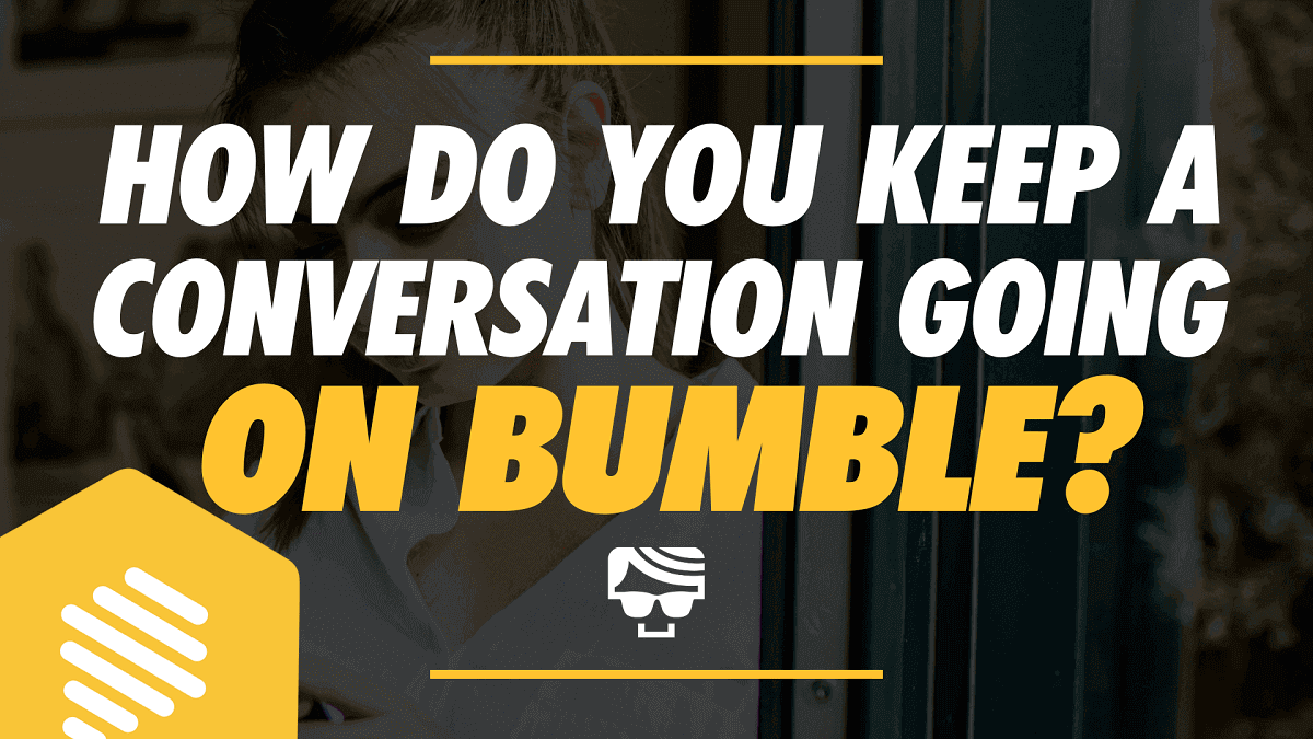 How To Keep A Conversation Going On Bumble | And How To Restart Them 2024