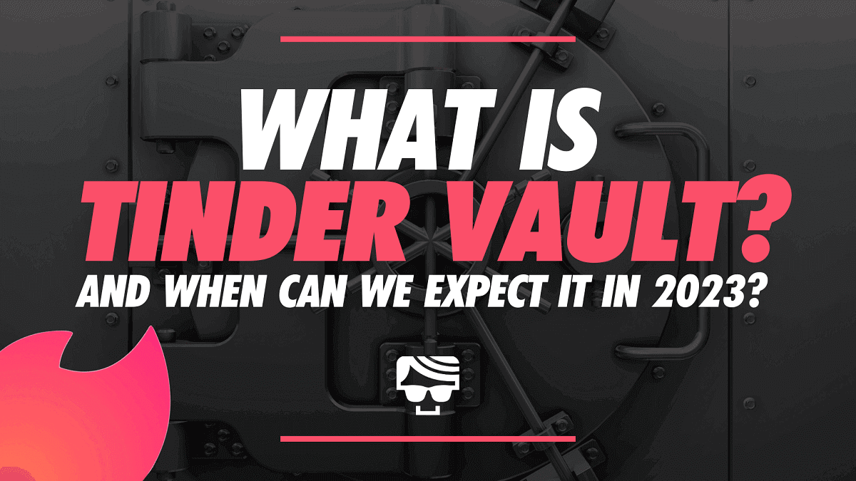 What Is Tinder Vault And When Can We Expect It In 2023?