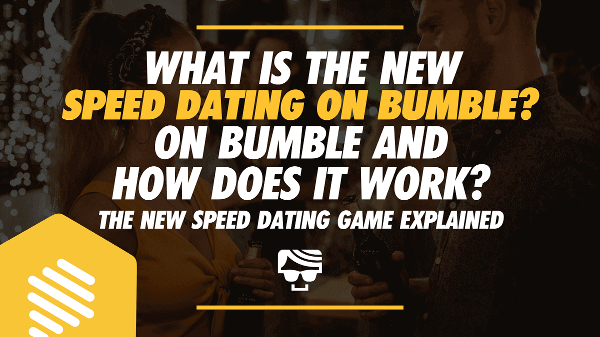 What Is Speed Dating On Bumble And How Does It Work? The New Speed Dating Game Explained