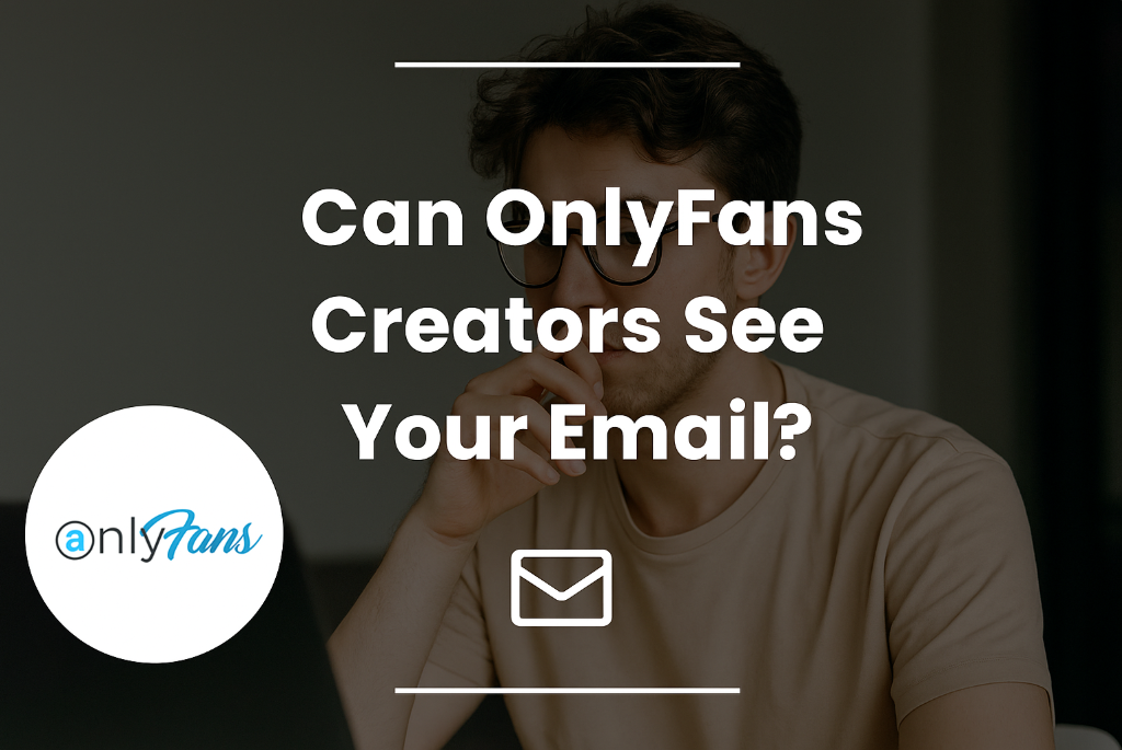 Can OnlyFans Creators See Your Email? The Full Privacy Breakdown