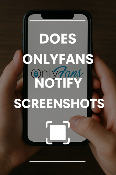 Does OnlyFans Detect Screenshots? The Definitive Guide to Notifications and Privacy
